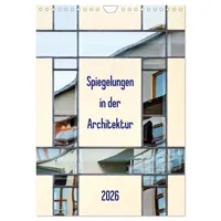 Calvendo Spiegelungen in der Architektur (Wandkalender 2026 DIN A4
