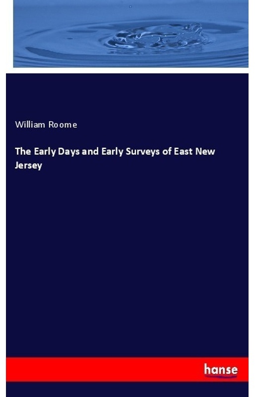 The Early Days And Early Surveys Of East New Jersey - William Roome, Kartoniert (TB)