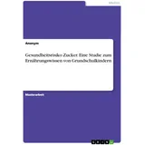 GRIN Verlag Gesundheitsrisiko Zucker. Eine Studie zum Ernährungswissen von Grundschulkindern
