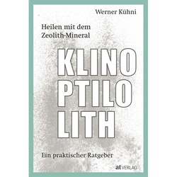 Heilen Mit Dem Zeolith-Mineral Klinoptilolith - Werner Kühni  Gebunden