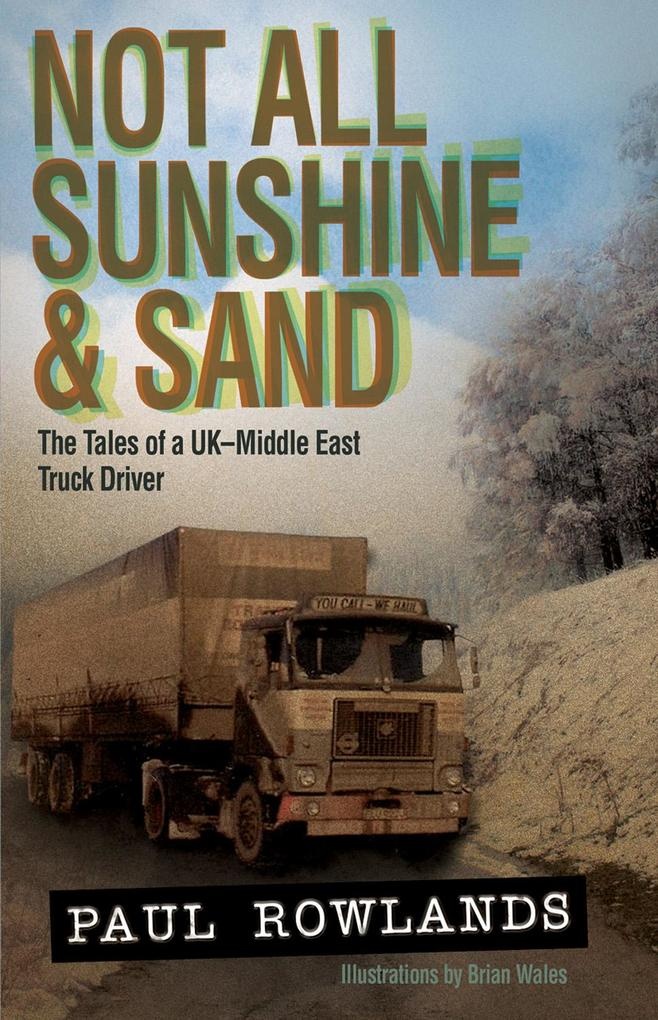 Not All Sunshine & Sand: The Tales of a UK-Middle East Truck Driver: eBook von Paul Rowlands