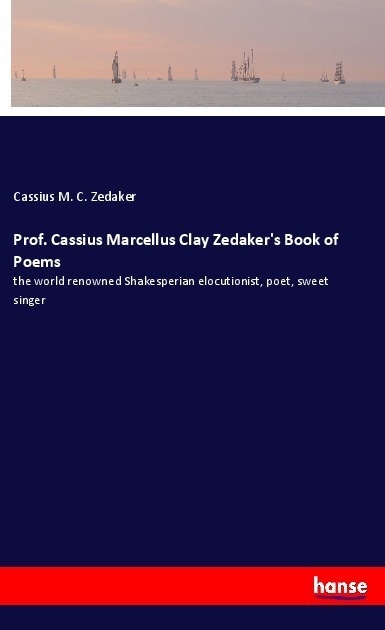 Prof. Cassius Marcellus Clay Zedaker's Book Of Poems - Cassius M. C. Zedaker  Kartoniert (TB)
