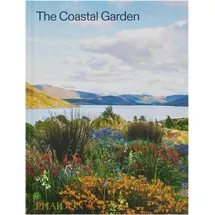 Phaidon Verlag GmbH The Coastal Garden, Ratgeber von Sorrel Everton, Phaidon/ Editors, Nigel Dunnett