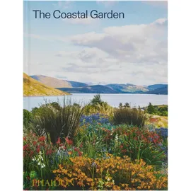 Phaidon Verlag GmbH The Coastal Garden, Ratgeber von Sorrel Everton, Phaidon/ Editors, Nigel Dunnett