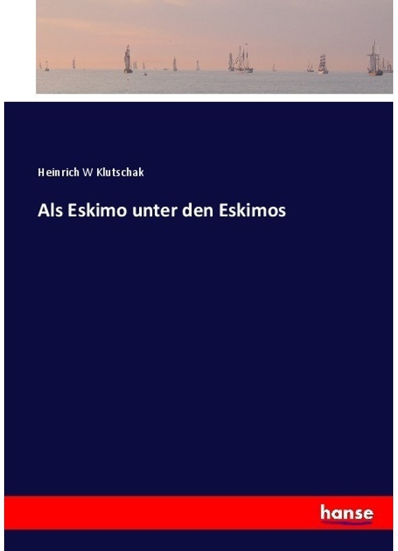 Als Eskimo Unter Den Eskimos - Heinrich W Klutschak, Kartoniert (TB)