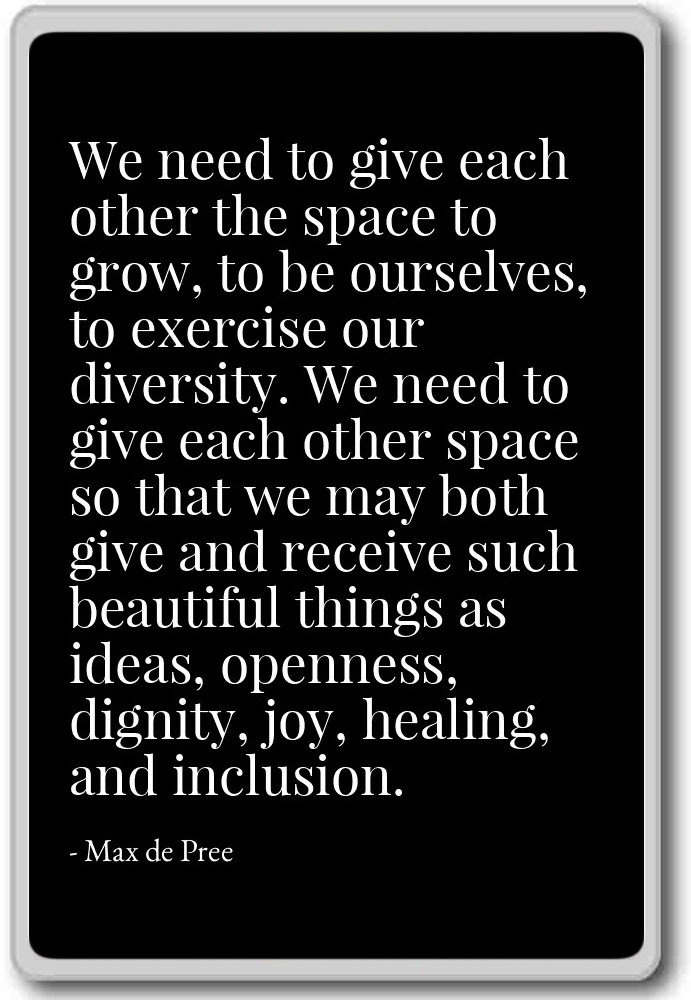 We need to give each other the space to grow, t... - Max de Pree - quotes fridge magnet, Black - Kühlschrankmagnet