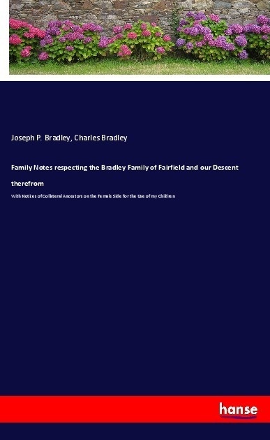 Family Notes Respecting The Bradley Family Of Fairfield And Our Descent Therefrom - Joseph P. Bradley  Charles Bradley  Kartoniert (TB)