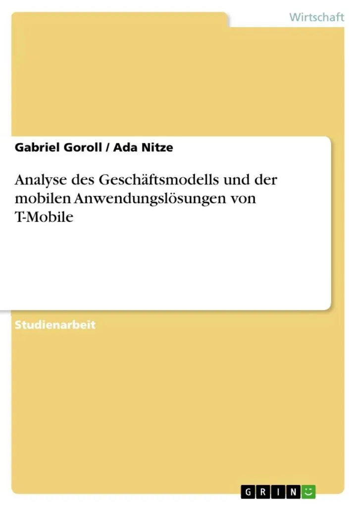 Analyse des Geschäftsmodells und der mobilen Anwendungslösungen von T-Mobile: eBook von Gabriel Goroll/ Ada Nitze