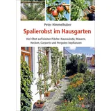 ÖKOBUCH Spalierobst im Hausgarten: Viel Obst auf kleiner Fläche: Hauswände, Mauern, Hecken, Carports und Pergolen bepflanzen