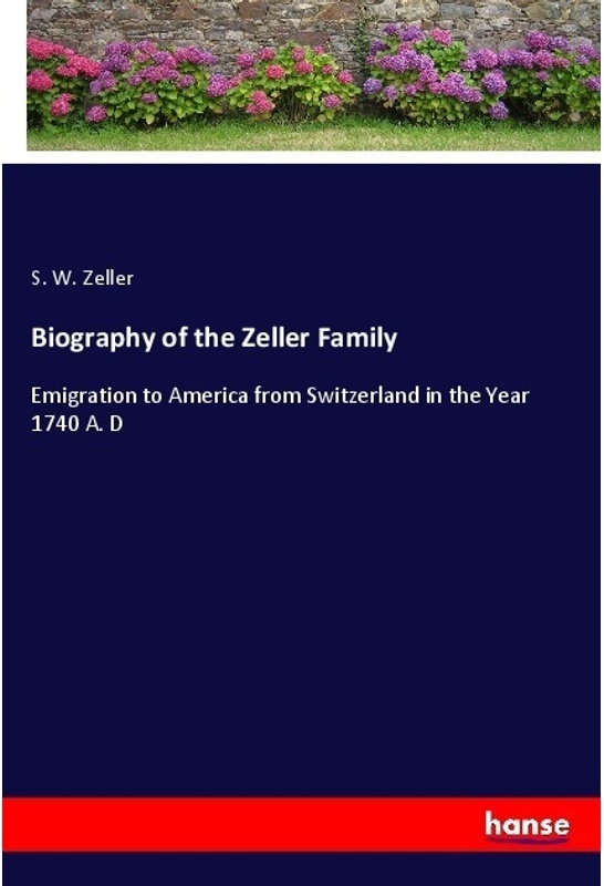 Biography Of The Zeller Family - S. W. Zeller, Kartoniert (TB)
