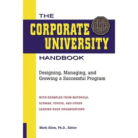 Amacom The Corporate University Handbook: Designing, Managing, and Growing a Successful Program