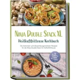 edition lunerion Ninja Double Stack XL Heißluftfritteuse Kochbuch: Die leckersten und abwechslung