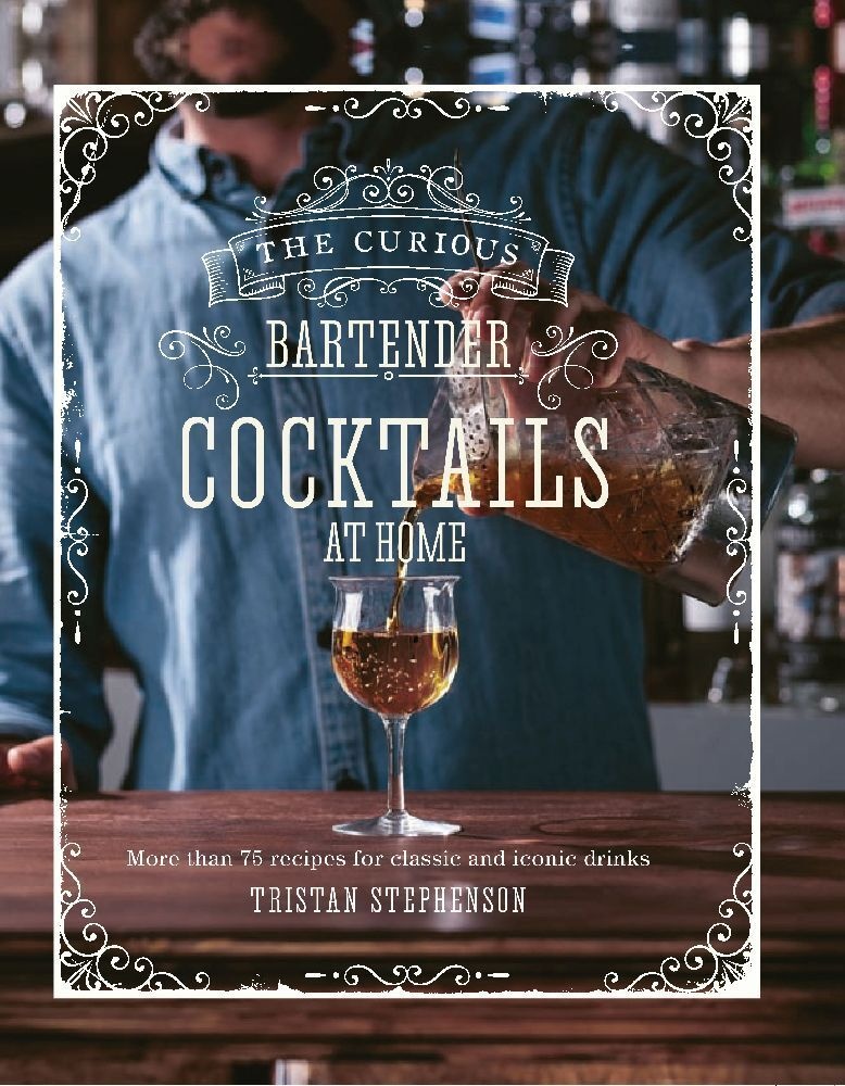 The Curious Bartender: Cocktails At Home - Tristan Stephenson  Gebunden