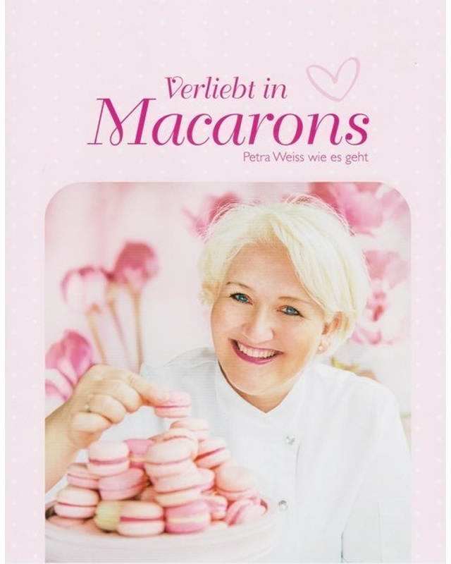 Verliebt In Macarons - Petra Weiss, Gebunden
