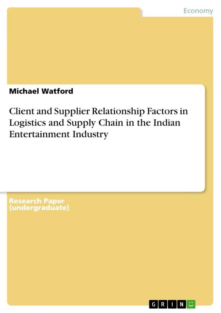 Client and Supplier Relationship Factors in Logistics and Supply Chain in the Indian Entertainment Industry: eBook von Michael Watford
