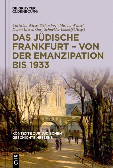 Kontexte Zur Jüdischen Geschichte Hessens / Band 2 / Das Jüdische Frankfurt - Von Der Emanzipation Bis 1933  Gebunden
