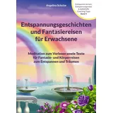 Angelina Schulze Verlag Entspannungsgeschichten und Fantasiereisen für Erwachsene: Meditation zum Vorlesen sowie Texte für Fantasie- und Körperreisen zum Entspannen und ... Hypnosetexte und Entspannungsreisen)