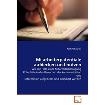 Vdm Verlag Dr. Müller Mitarbeiterpotentiale aufdecken und nutzen: Wie mit Hilfe einer Mitarbeiterbefragung Potentiale in den Bereichen der Kommunikation und Information