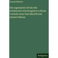 Antigonos Verlag Die sogenannte divisio des Fränkischen Kirchengutes in