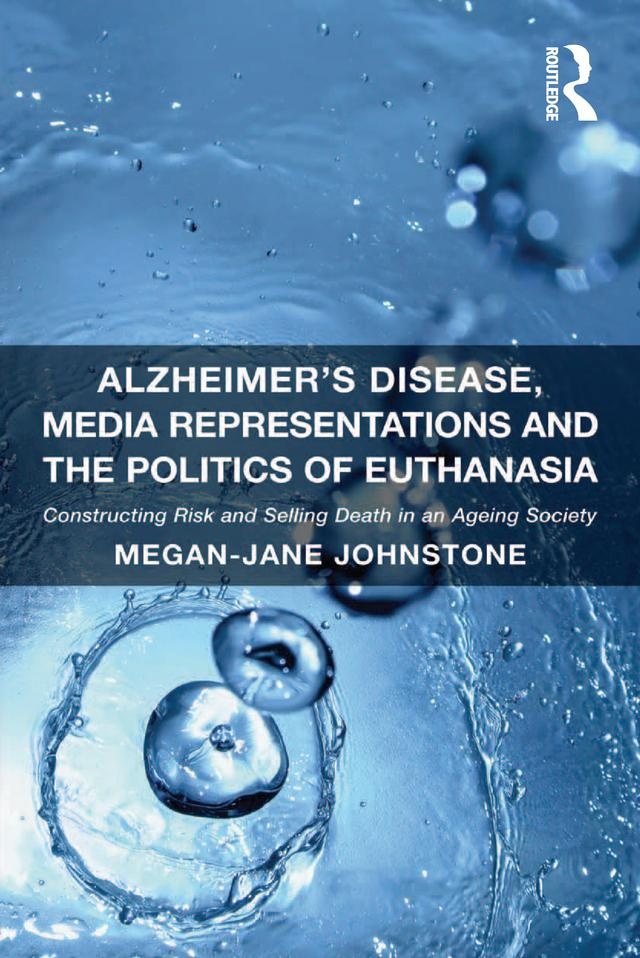 Alzheimer's Disease Media Representations and the Politics of Euthanasia: eBook von Megan-Jane Johnstone