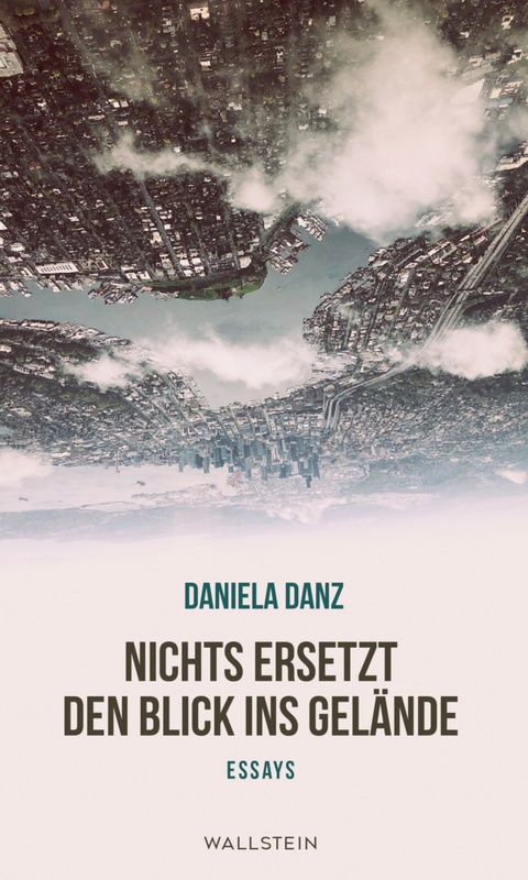 Nichts Ersetzt Den Blick Ins Gelände - Daniela Danz, Gebunden