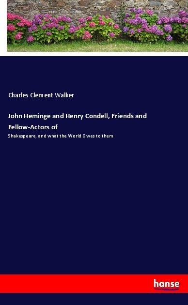 John Heminge And Henry Condell  Friends And Fellow-Actors Of - Charles Clement Walker  Kartoniert (TB)