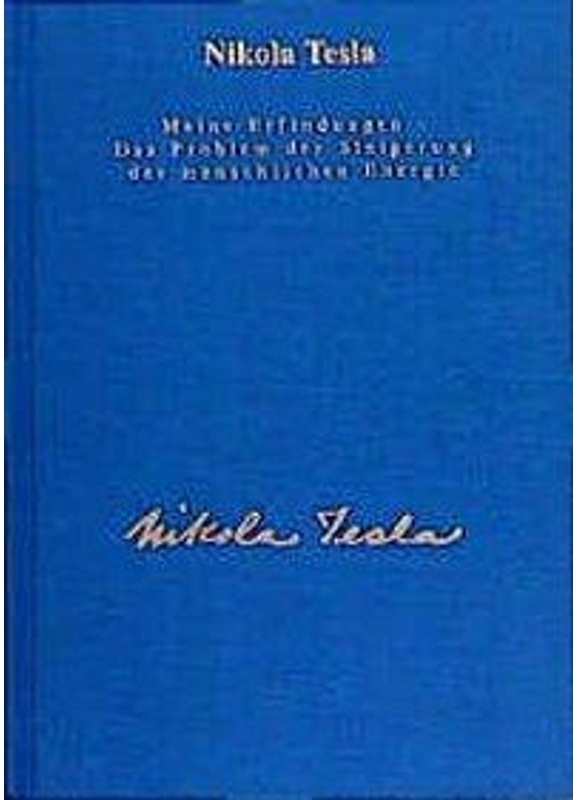 Nikola Tesla Gesamtausgabe: Bd.2 Gesamtausgabe / Meine Erfindungen - Das Problem Der Steigerung Der Menschlichen Energie - Nikola Tesla, Leinen