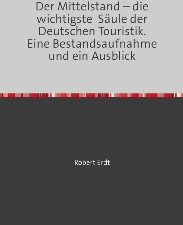 Der Mittelstand - Die Wichtigste Säule Der Deutschen Touristik. Eine Bestandsaufnahme Und Ein Ausblick - Robert Erdt  Kartoniert (TB)