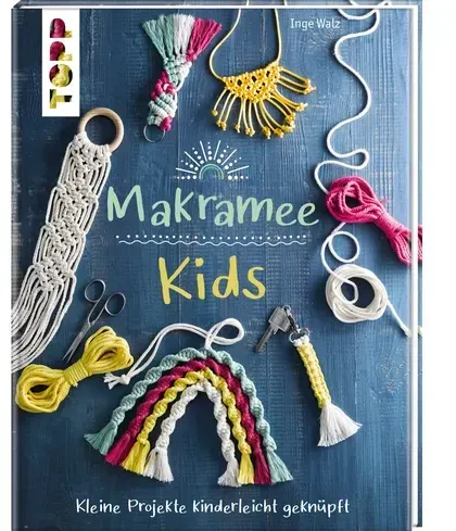 Makramee Kids - Kleine Projekte kinderleicht geknüpft