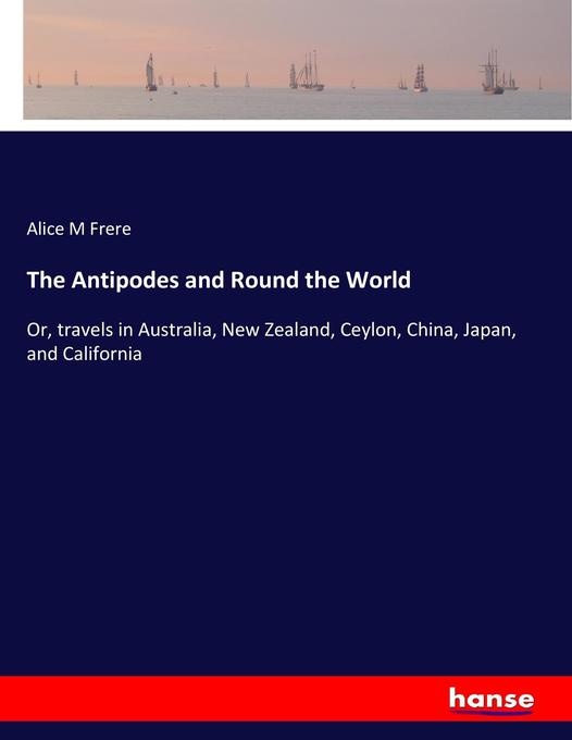 The Antipodes and Round the World: Buch von Alice M Frere