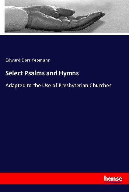 Select Psalms and Hymns: Taschenbuch von Edward Dorr Yeomans