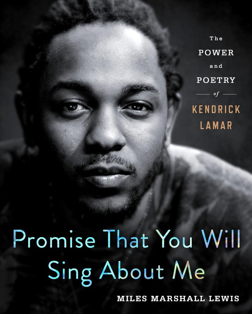 Promise That You Will Sing About Me: eBook von Miles Marshall Lewis