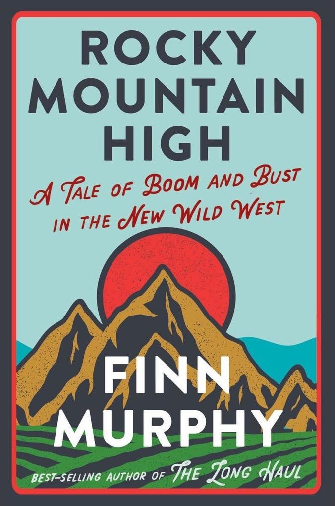 Rocky Mountain High: A Tale of Boom and Bust in the New Wild West: eBook von Finn Murphy