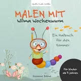 majosta Malen mit Wilma Wochenwurm - Ein Malbuch für den Sommer: Für Kinder ab 3 Jahren