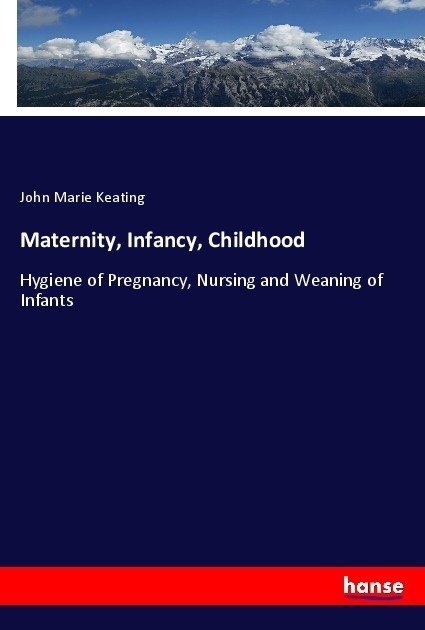 Maternity  Infancy  Childhood - John Marie Keating  Kartoniert (TB)
