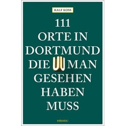 111 Orte in Dortmund, die man gesehen haben muss