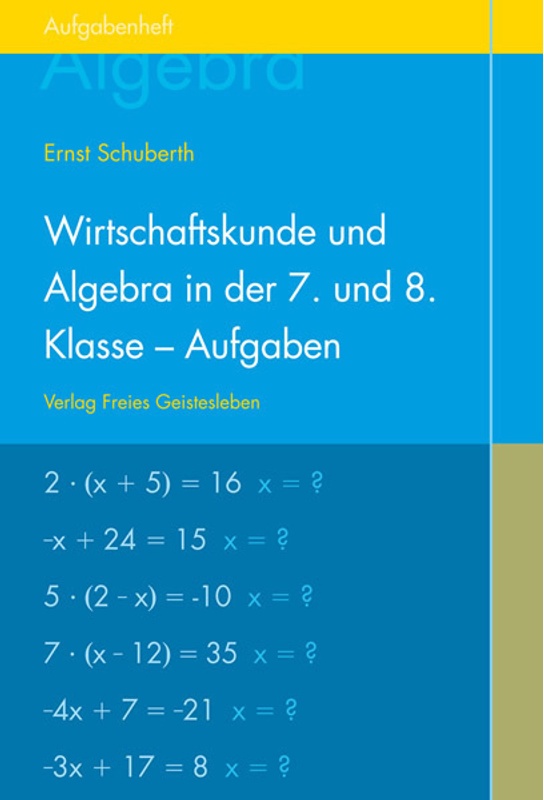 Wirtschaftskunde Und Algebra In Der 7. Und 8. Klasse An Waldorfschulen  Aufgabenheft Für Schüler - Ernst Schuberth  Geheftet