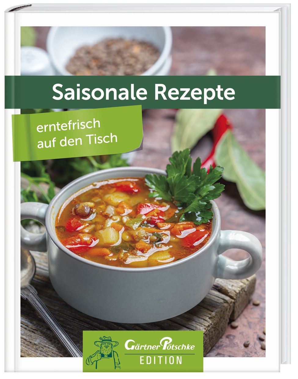 Saisonale Rezepte - Erntefrisch Auf Den Tisch - Gärtner Pötschke Edition  Gebunden