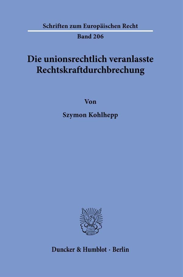 Die Unionsrechtlich Veranlasste Rechtskraftdurchbrechung. - Szymon Kohlhepp  Kartoniert (TB)