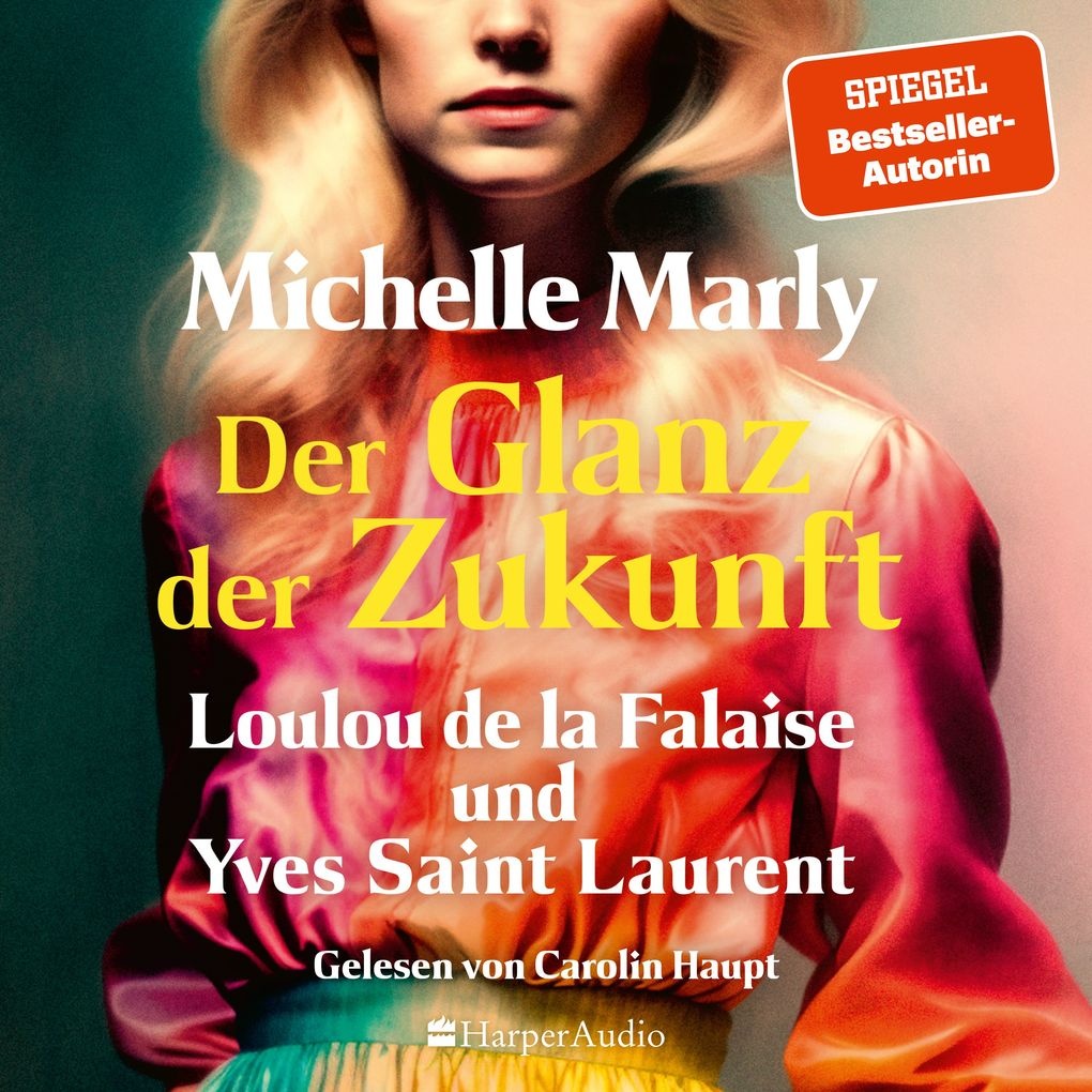 Der Glanz der Zukunft. Loulou de la Falaise und Yves Saint Laurent (ungekürzt): Hörbuch Download von Michelle Marly