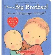 Scholastic I Am a Big Brother! / ¡Soy Un Hermano Mayor! (Scholastic Bilingual)