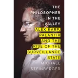 Simon & Schuster Ltd The Philosopher in the Valley: Alex Karp, Palantir and the Rise of the Surveillance State