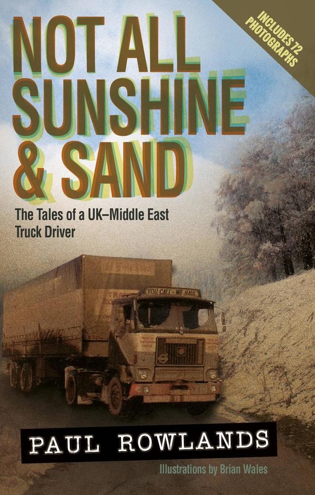 Not All Sunshine and Sand: The Tales of a UK-Middle East Truck Driver: eBook von Paul Rowlands