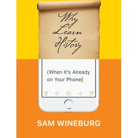 University of Chicago Press Why Learn History (When It’s Already on Your Phone)