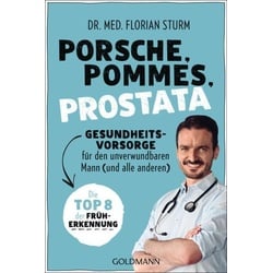 Porsche, Pommes, Prostata - Gesundheitsvorsorge für den unverwundbaren Mann (und alle anderen)