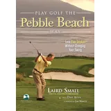 Triumph Books (IL) Play Golf the Pebble Beach Way: Lose Five Strokes Without Changing Your Swing