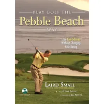 Triumph Books (IL) Play Golf the Pebble Beach Way: Lose Five Strokes Without Changing Your Swing