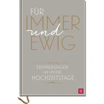 Groh Verlag Für immer und ewig: Erinnerungen an Hochzeitstage | Das perfekte Geschenk zur Hochzeit oder dem Hochzeitstag