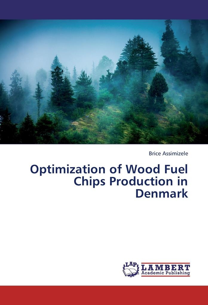 Optimization of Wood Fuel Chips Production in Denmark: Buch von Brice Assimizele