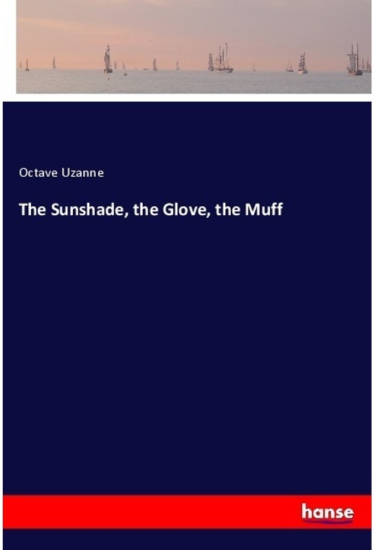 The Sunshade, The Glove, The Muff - Octave Uzanne, Kartoniert (TB)